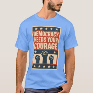 T-shirt La démocratie a besoin de votre courage