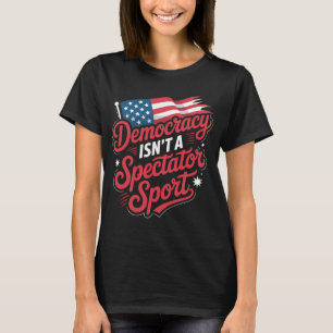 T-shirt La démocratie n'est pas un sport de spectateur. Vo