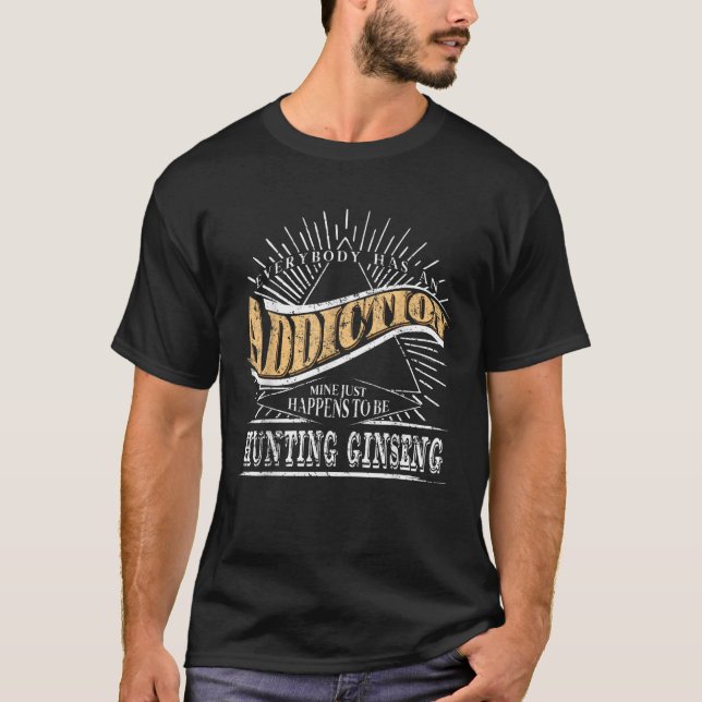 T-shirt La dépendance est chasse Ginseng Gift Ginseng Chas (Devant)