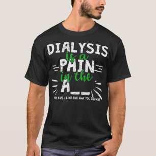 T-shirt La Dialyse Est Douleur Dans Le Bras Drôle Dialyse