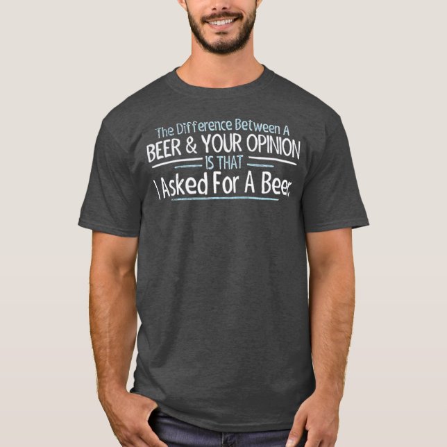 T-shirt La différence entre la bière et votre opinion (Devant)