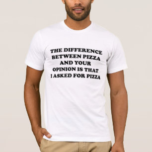 T-shirt La différence entre la pizza et votre avis