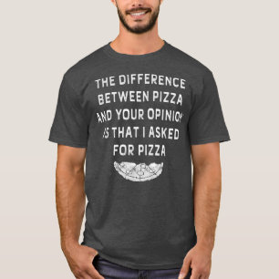 T-shirt La Différence Entre Pizza Et Votre Opinion Funn