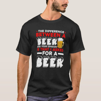 T-shirt La différence entre une bière et votre opinion est