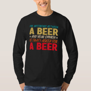 T-shirt La Différence Entre Une Bière Et Votre Opinion Est