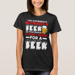 T-shirt La Différence Entre Une Bière Et Votre Opinion Est