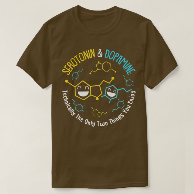 T-shirt La Dopamine De Serotonine Techniquement La Seule C (Design devant)