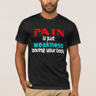 T-shirt La douleur est juste faiblesse laissant votre
