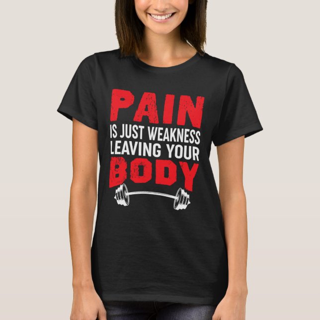 T-shirt La Douleur Est Juste Faiblesse Laissant Votre Corp (Devant)