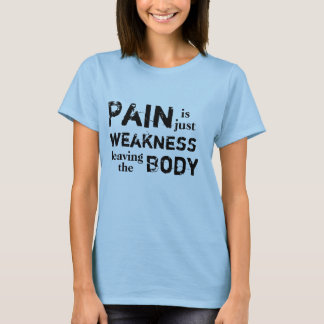 T-shirt La douleur est juste faiblesse partant du corps