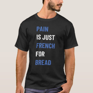 T-shirt La Douleur Est Juste Français Pour Le Pain Course 