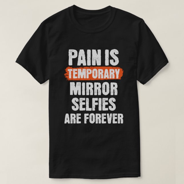 T-shirt La douleur est temporaire. Les selfies miroir sont (Design devant)