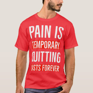 T-shirt La Douleur Est Temporaire Quitter Dure Pour Toujou