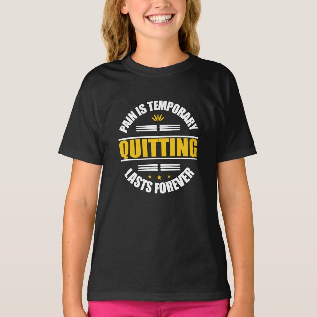 T-shirt La Douleur Est Temporaire Quitter Dure Pour Toujou (Devant)