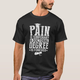T-shirt La Douleur Est Temporaire Un Doctorat Diplôme Est