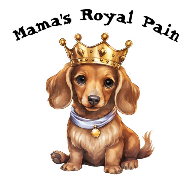 T-shirt La douleur royale de Dachshund Mama (Créateur téléchargé)