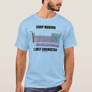 T-shirt La fabrication de savon est juste chimie
