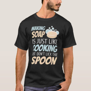 T-shirt La fabrication de savon est juste comme cuisiner m