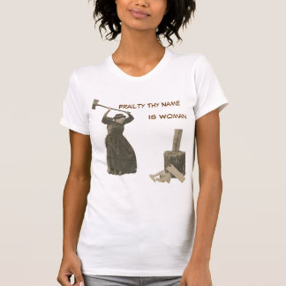 T-shirt La faiblesse Thy nom est femme