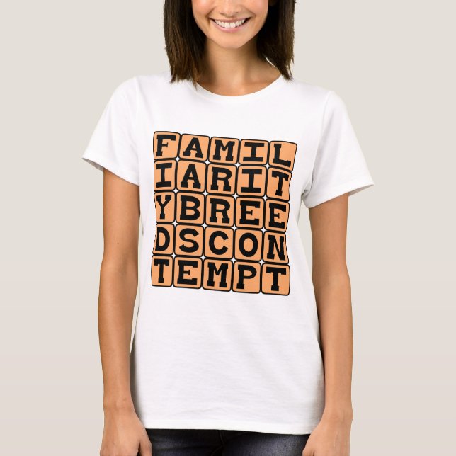 T-shirt La familiarité engendre le mépris (Devant)