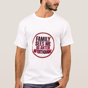T-shirt La famille me considère comme une arrière-pensée