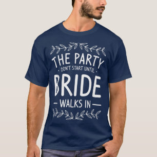 T-shirt La fête ne commence pas avant que la mariée ne fas