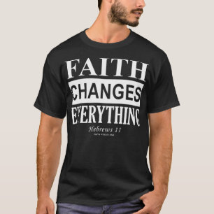T-shirt LA FOI CHANGE TOUT Hébreux 11 Chrétien
