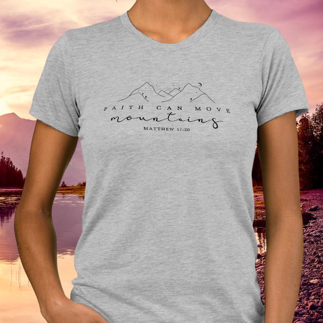 T-shirt La foi peut déplacer les montagnes (Faith Can Move Mountains tee for her or him.)