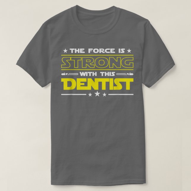 T-shirt La force est forte avec ce Dentiste Funny Job gi (Design devant)