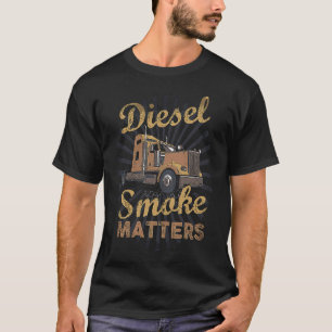 T-shirt La fumée de diesel compte Camionneur Camion diese