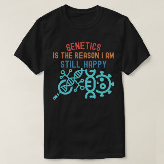 T-shirt La génétique est la raison pour laquelle je suis e