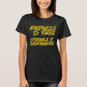 T-SHIRT LA GENTILLESSE EST GRATUITE RÉPANDRE LA PARTOUT