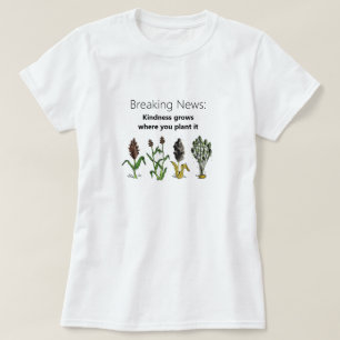 T-shirt La gentillesse grandit là où vous la Plante, bla