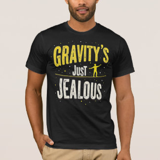T-shirt La gravité est juste jalouse