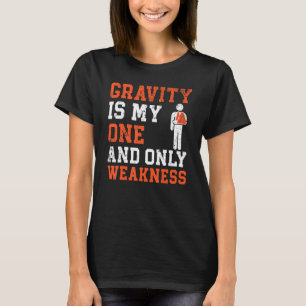 T-shirt La Gravité Est Mon Seul Et Unique Faiblesse Broyée
