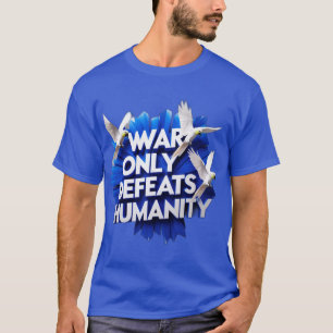 T-shirt La guerre donne la destruction et tue l'humanité.