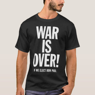 T-shirt LA GUERRE EST TERMINÉE ! Si nous élisons Ron Paul
