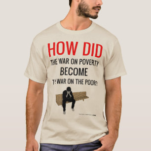 T-shirt La guerre sur la pauvreté est maintenant la guerr