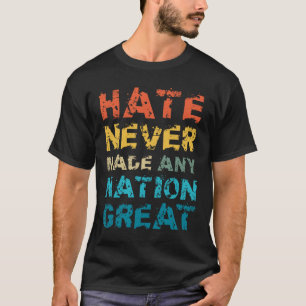 T-shirt La haine n'a jamais rendu une nation grande Anti T