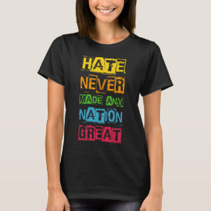T-shirt La haine n'a jamais rendu une nation grande anti T