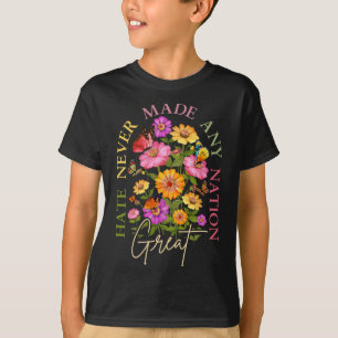 T-shirt La haine n'a jamais rendu une nation grande Fleur