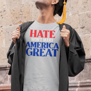 T-shirt La haine ne va pas rendre l'Amérique grande