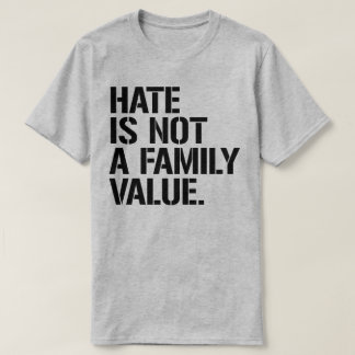 T-shirt La haine n'est pas une valeur familiale