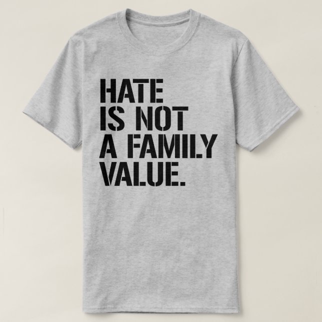 T-shirt La haine n'est pas une valeur familiale (Design devant)