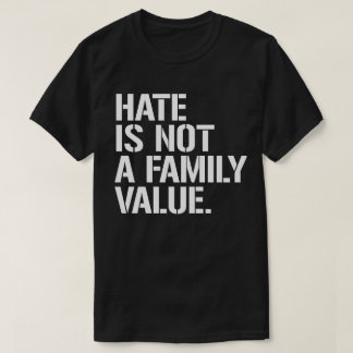 T-shirt La haine n'est pas une valeur familiale
