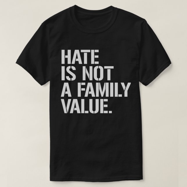 T-shirt La haine n'est pas une valeur familiale (Design devant)