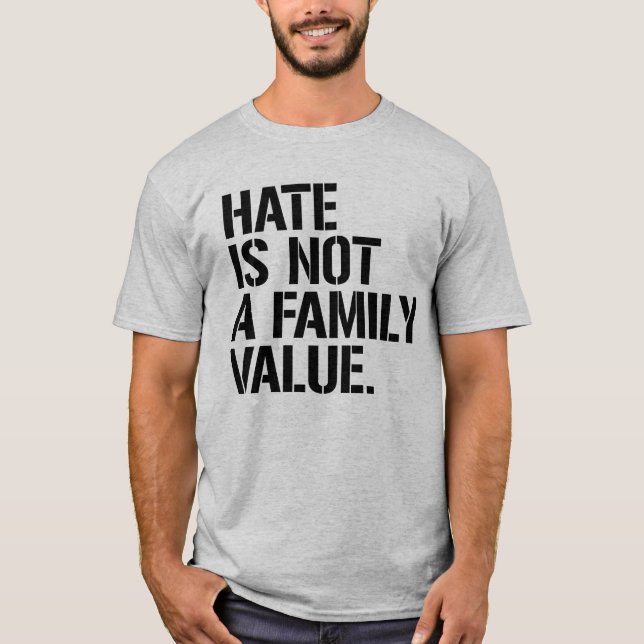 T-SHIRT LA HAINE N'EST PAS UNE VALEUR FAMILIALE (Devant)