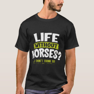 T-shirt LA Imprime la vie sans cheval Je ne pense pas si H
