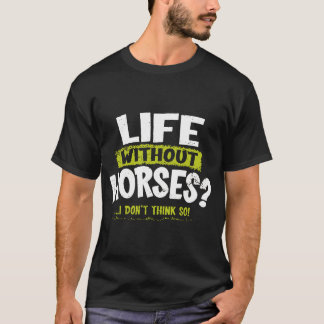 T-shirt LA Imprime la vie sans cheval Je ne pense pas si H