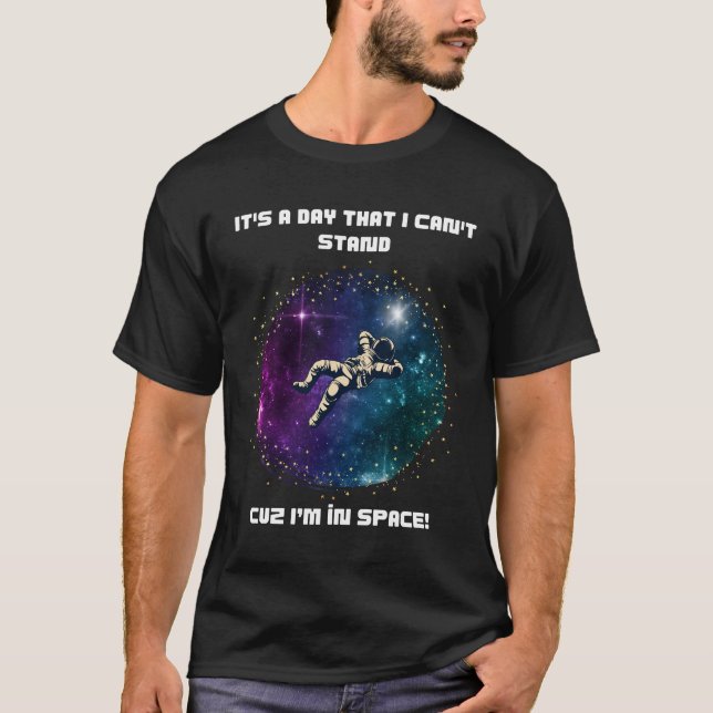T-shirt La journée ne peut pas durer - L'espace astronaute (Devant)